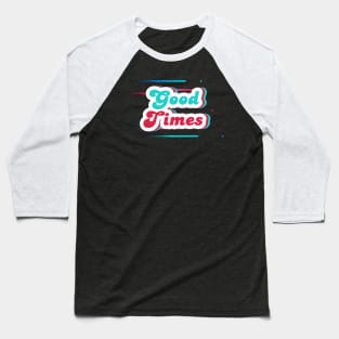 Good Times Baseball T-Shirt